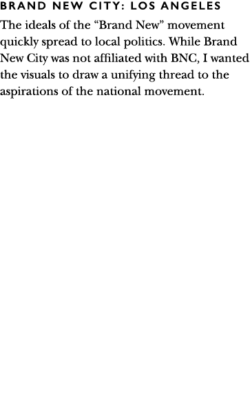 BRAND NEW city: LOS ANGELES The ideals of the  Brand New  movement quickly spread to local politics  While Brand New    