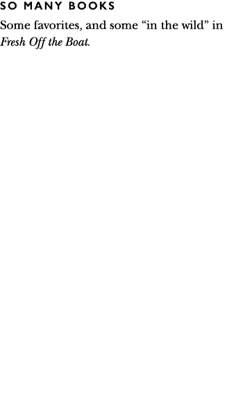 SO MANY books Some favorites, and some  in the wild  in Fresh Off the Boat 